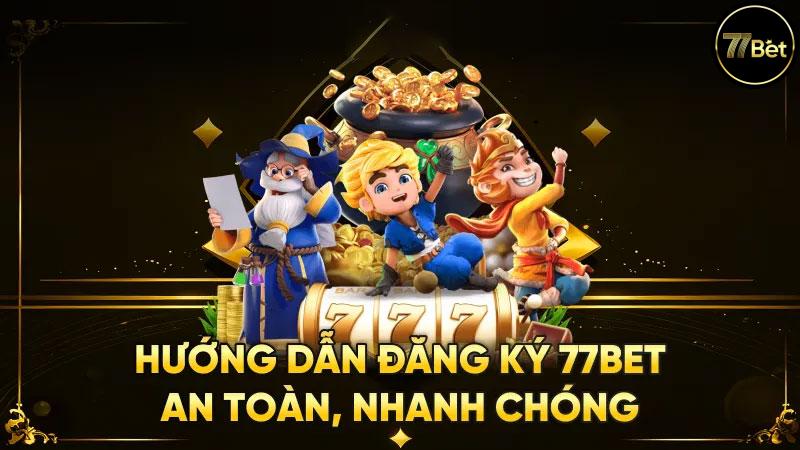 Các bước đăng ký tại khoản tại 77Bet