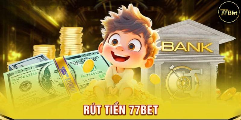 Hướng Dẫn Chi Tiết Cách Rút Tiền Tại 77Bet