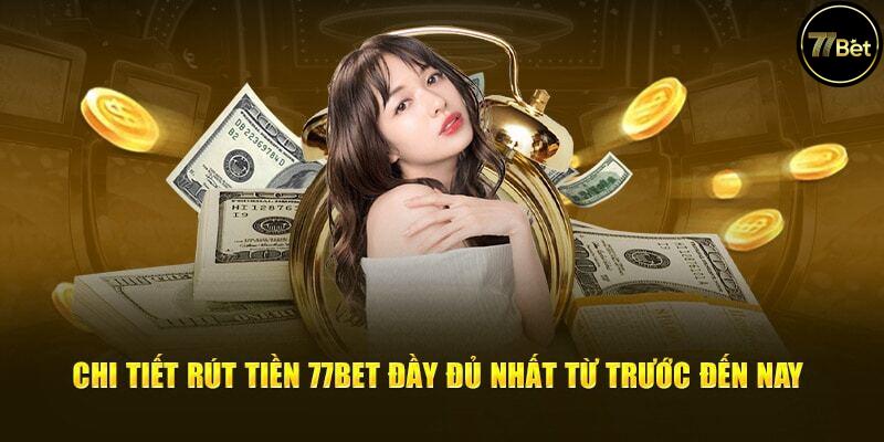 Những Điều Cần Biết Khi Rút Tiền Tại 77Bet