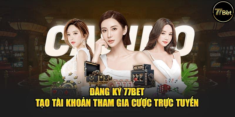 Tạo Tài Khoản Và Nạp Tiền Tại 77bet